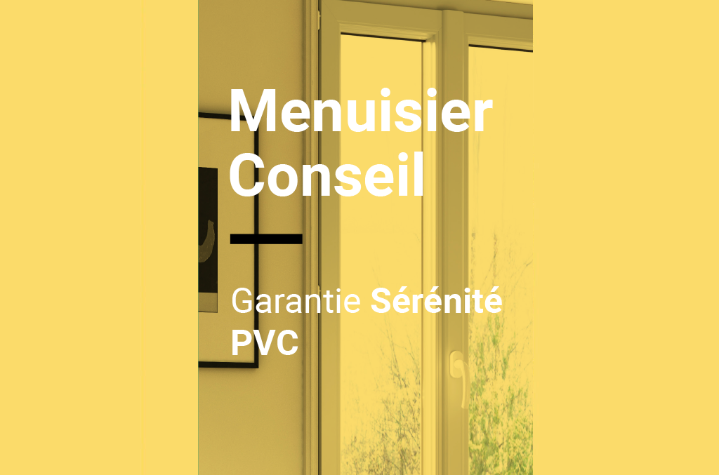 Menuisier Conseil Garantie sérénité 20 ans menuiserie PVC